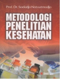 Metodologi Penelitian Kesehatan / Soekidjo Notoatmodjo