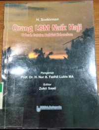 Orang LSM Naik Haji : Sebuah Catatan Refleksi Keberadaan / Soekirman