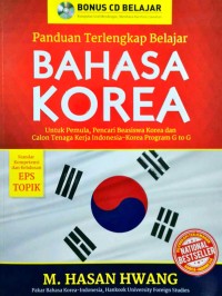 Panduan Terlengkap Belajar Bahasa Korea : Untuk Pemula, Pencari Beasiswa Korea Dan Calon Tenaga Kerja Indonesia-Korea Program G to G