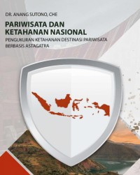 Pariwisata dan Ketahanan Nasional : Pengukuran Ketahanan Destinasi Pariwisata berbasis Asta Gatra / Anang Sutono