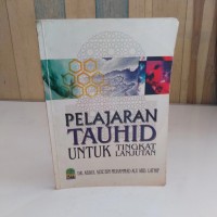 Pelajaran Tauhid Untuk tingkat Lanjutan / Dr. Abdul Aziz bin Muhammad Alu Abd.Lathif