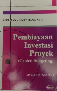 Image of Pembiayaan Investasi Proyek (Capital Budgeting) / Siswanto Sutojo