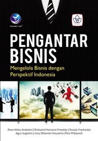 Pengantar Bisnis : Mengelola Bisnis dengan perspektif Indonesia / Roos Kities Andadari, dkk