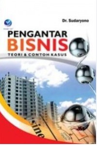 Image of Pengantar Bisnis : Teori Dan Contoh Kasus / Sudaryono