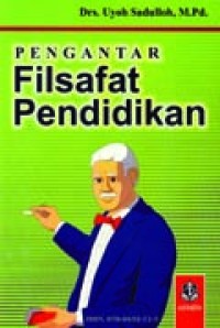 Pengantar Filsafat Pendidikan / Uyoh Sadulloh