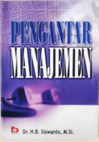 Pengantar Manajemen / H.B. Siswanto