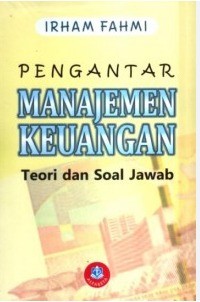 Pengantar Manajemen Keuangan : Teori Dan Soal Jawab / Irham Fahmi