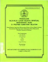 PENGKAJIAN nilai-nilai luhur budaya spiritual masyarakat Kubu dipropinsi Sumatera selatan