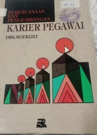 Perencanaan dan Pengembangan Karier Pegawai / Moekijat