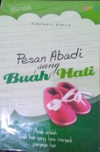 Pesan Abadi sang Buah Hati / Eidelweis Almira