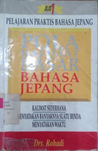 Pola Kalimat dasar Bahasa Jepang : Pelajaran Praktis Bahasa Jepang / Rohadi