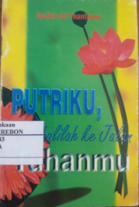 Putriku, Kembalilah ke Jalan Tuhanmu