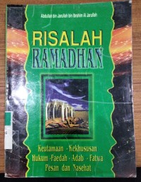 Risalah Ramadhan : Keutamaan - Kekhususan - Hukum - Faedah - Fatwa - Pesan dan Nasehat / Abdullah Bin Jaruallah Bin Ibrahim Al Jaruallah