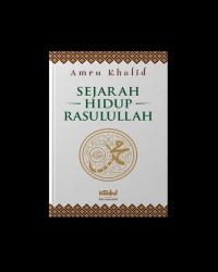 Sejarah Hidup Rasulullah / Amru Khalid