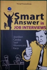 Smart Answer Job Interviews / Yusup Priyasudiarja