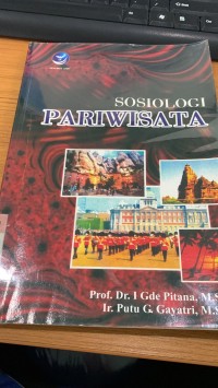 Sosiologi Parawisata : Kajian Sosiologi Terhadap Struktur,Sistem,Dan Dampak-Dampak Prawisata / I Gde Pitana