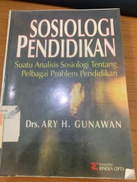 Sosiologi Pekndidikan : Suatu Analisis Sosiologi Tentang Pelbagi Problem Pendididkan / Ary H.Gunawan