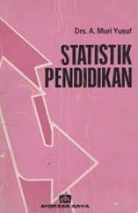 Statistik Pendidikan / A. Muri Yusuf