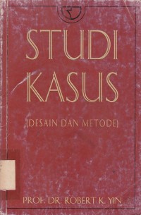 Studi Kasus : Desain dan Metode / Robert K.Yin