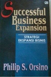 Successful Business expansion = Strategi ekspansi bisnis / Philip S.Orsino