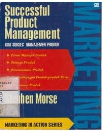 Successful Product Management : kiat sukses manajemen produk / Stephen Morse