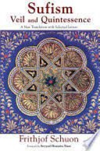 Sufism Veil and Quintessence : A New Translation with Selected Letters / Frithjof Schuon