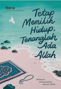 Image of Tetap Memilih Hidup, Tenanglah Ada Allah / Nana