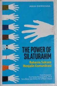 The power of silaturahim : Rahasia sukses menjalin komunikasi / Aqua Dwipayana