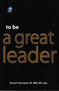Image of To Be a Great Leader / Semuil Tjiharjadi