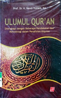 Ulumul Qur'an : Dilengkapi dengan Beberapa Pendekatan dan Metodologi dalam Penafsiran Al-Qur'an / Nawir Yuslem