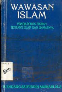 Wawasan Islam : pokok-pokok fikiran tentang islam dan umatnya / Endang Saifuddin Anshari