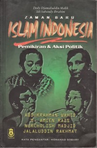 Zaman Baru Islam Indonesia : Pemikiran & Aksi Politik Abdurrahman Wahid, M. Amien Rais, Nurcholis Madjid, dan Jalaluddin Rakhmat / Dedy Djamaluddin Malik