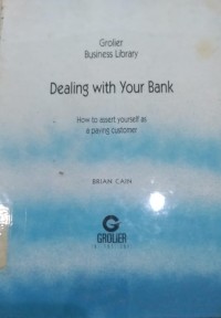 Image of Dealing With Your Bank : How to yourself as a paying coustomer