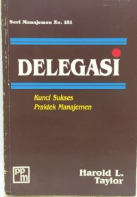 Image of Delegasi : Kunci Sukses Praktek Manajemen / Harold L. Taylor