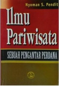 Image of Ilmu Pariwisata : Sebuah Pengantar Perdana / Nyoman S. Pendit