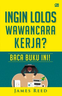 Image of Ingin Lolos Wawancara Kerja?Baca Buku Ini! / James Reed