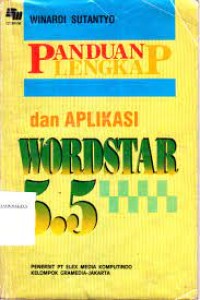 Image of Panduan Lengkap dan Aplikasi: Wordstar 5.5 / Winardi Sutantyo
