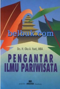 Image of Pengantar Ilmu Pariwisata / Drs. H. Oka A. Yoeti, MBA
