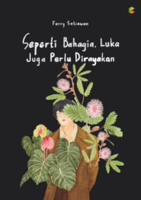 Image of Seperti Bahagia, Luka Juga Perlu Dirayakan / Ferry Setiawan