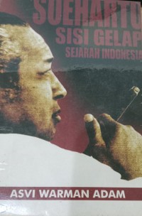 Image of Soeharto Sisi Gelap Sejarah Indonesia / Asvi Warman Adam
