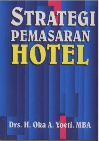 Image of Strategi Pemasaran Hotel / Drs. H. Oka A. Yoeti, MBA