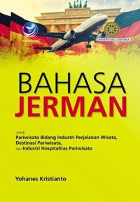 Image of Bahasa Jerman : untuk Pariwisata Bidang Industri Perjalanan Wisata, Destinasi Pariwisata, dan Industri Hospitalitas Pariwisata / Yohanes Kristianto