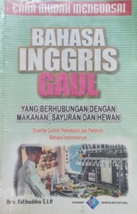 Image of Cara Mudah Menguasai Bahasa Inggris Gaul : yang berhubungan dengan Makanan, Sayuran dan Hewan / Fathuddin