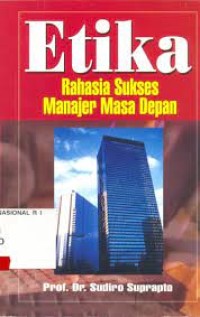 Image of Etika : Rahasia Sukses Manajer Masa Depan / Sudiro Suprapto