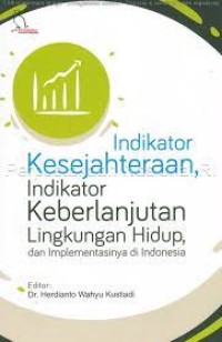 Image of Indikator Kesejahteraan,Indikator Keberlanjutan Lingkungan Hidup. : Dan Implementasinya Di Indonesia / Herdianto Wahyu Kustiadi