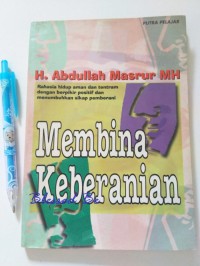 Image of Membina Keberanian : Rahasia Hidup Aman Dan Tentram Dengan Berpikir Positif Dan Menumbuhkan Sikap Pemberani / Abdullah Masrur