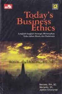 Image of Today's Business Ethics : Langkah-Langkah Strategis Menerapkan Etika Dalam Bisnis dan Pariwisata / Bartono